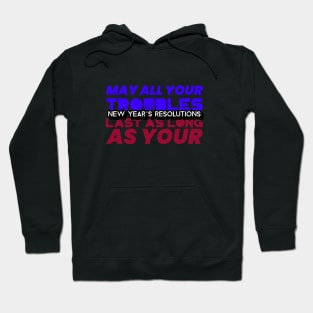 May Your Troubles Last As Long As The New Year Resolutions Hoodie